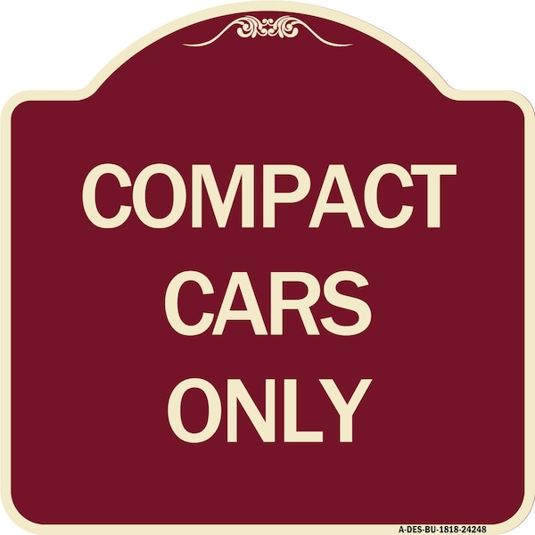 Designer Series Compact Cars Only, Burgundy Heavy-Gauge Aluminum Sign, 18" x 18", BU-1818-24248